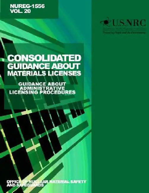 Consolidated Guidance About Materials Licenses: Guidance about Administrative Licensing Procedures: Final Report by U. S. Nuclear Reglatory Commission