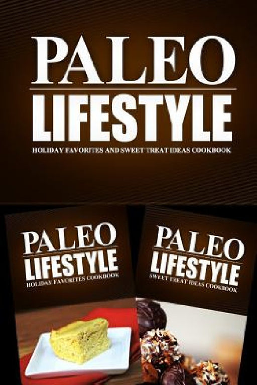 Paleo Lifestyle - Holiday Favorites and Sweet Treat Ideas Cookbook: Modern Caveman CookBook for Grain Free, Low Carb, Sugar Free, Detox Lifestyle by Paleo Lifestyle 2. Book