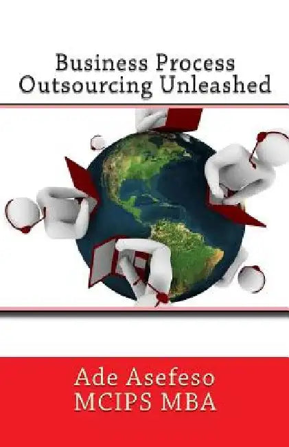 Business Process Outsourcing Unleashed by Ade Asefeso McIps Mba
