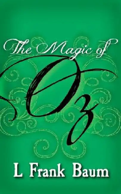The Magic of Oz: Original and Unabridged by L. Frank Baum