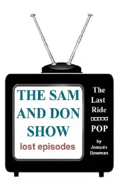 The Sam and Don Show: lost episodes by Joaquin Bowman