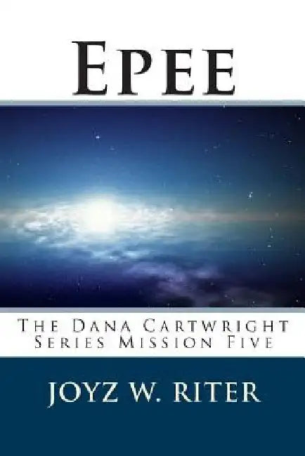 Epee: The Dana Cartwright Series Mission Five by Joyz W. Riter