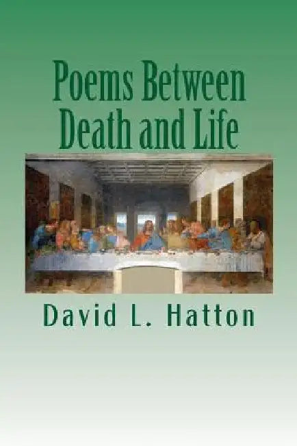 Poems Between Death and Life by David L. Hatton