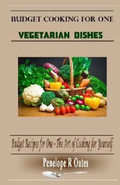 Budget Cooking for One - Vegetarian: Vegetarian Dishes by Penelope R. Oates