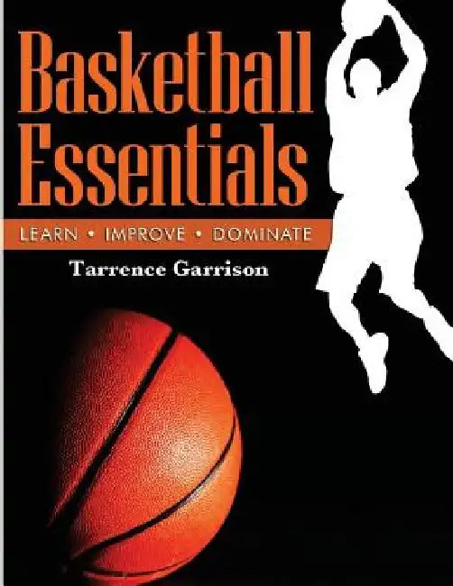 Basketball Essentials by Tarrence Garrison