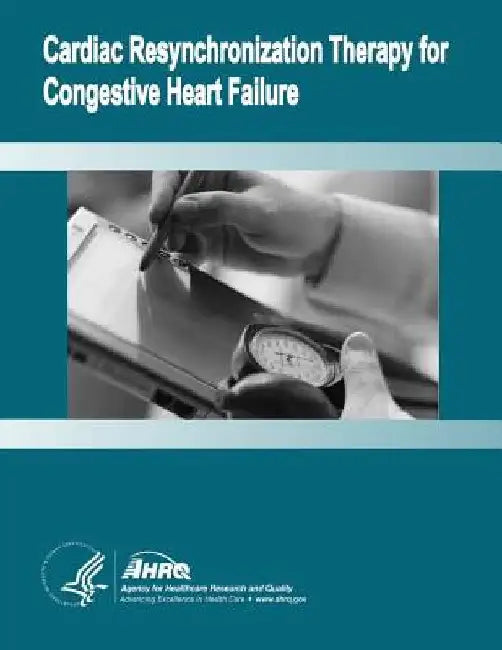 Cardiac Resynchronization Therapy for Congestive Heart Failure: Evidence Report/Technology Assessment Number 106 by Agency for Healthcare Resea And Quality