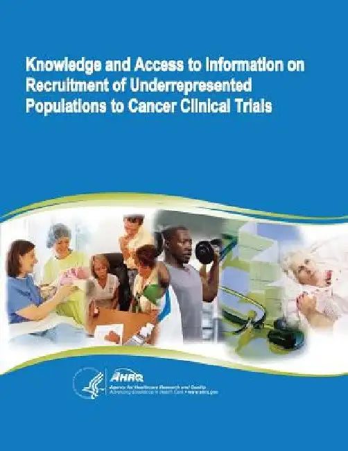 Knowledge and Access to Information on Recruitment of Underrepresented Populations to Cancer Clinical Trials: Evidence Report/Technology Assessment Nu by Agency for Healthcare Resea And Quality