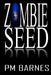 Zombie Seed: A Post-Apocalyptic Series by P. M. Barnes