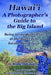 Hawai'i A Photographer's Guide to the Big Island: Being in the Right Place, at the Right Time, for the Best Image by Robert Frutos
