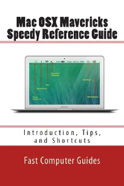 Mac OSX Mavericks Speedy Reference Guide: Introduction, Tips, and Shortcuts by Fast Computer Guides