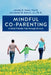Mindful Co-parenting: A Child-Friendly Path through Divorce by Jr. Ph. D. James B. Morris