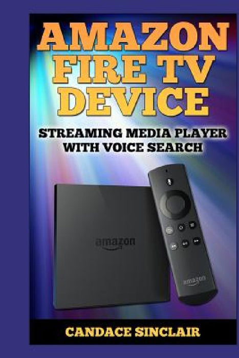 Amazon Fire TV Device: Streaming Media Player with Voice Search  by Candace Sinclair