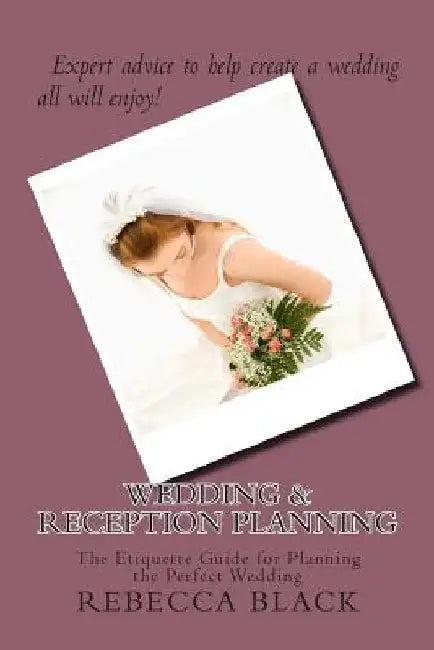 Wedding & Reception Planning: The Etiquette Guide for Planning the Perfect Wedding by Walker Black
