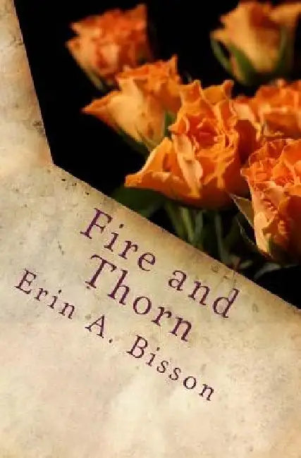 Fire and Thorn by Erin a. Bisson