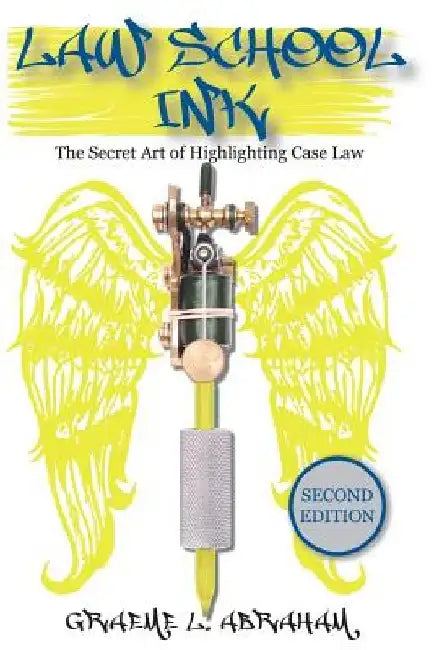 Law School Ink: The Secret Art of Highlighting Caselaw (2nd) by Graeme L. Abraham