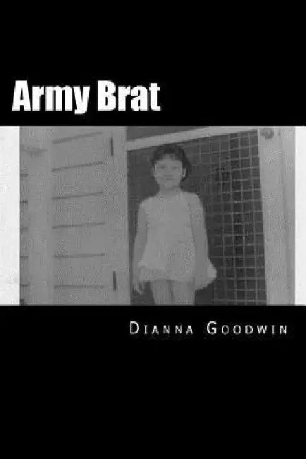 Army Brat by Dianna Goodwin