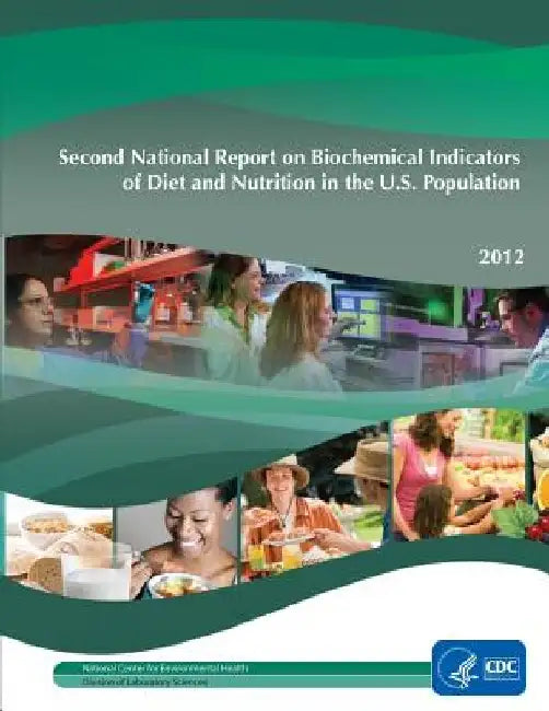 Second National Report on Biochemical Indicators of Diet and Nutrition in the U.S. Population: 2012 by Centers for Disease Control Prevention