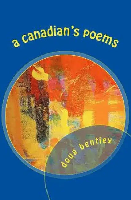 A Canadian's Poems by Doug Bentley