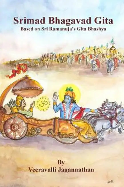 Bhagavad Gita: Based on Sri Ramanuja's Gitabhashyam by Sri Veeravalli Jagannathan