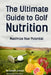 The Ultimate Guide to Golf Nutrition: Maximize Your Potential by Correa (Certified Sports Nutritionist)