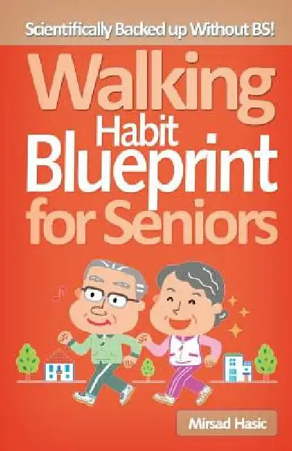 Walking Habit Blueprint for Seniors by Mirsad Hasic