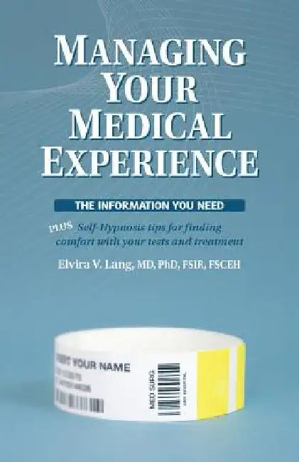 Managing Your Medical Experience: The Information You Need by Elvira V. Lang