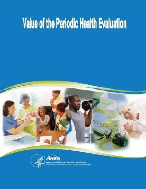 Value of the Periodic Health Evaluation: Evidence Report/Technology Assessment Number 136 by Agency for Healthcare Resea And Quality
