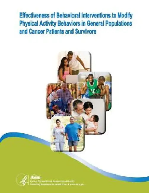 Effectiveness of Behavioral Interventions to Modify Physical Activity Behaviors in General Populations and Cancer Patients and Survivors: Evidence Rep by Agency for Healthcare Resea And Quality