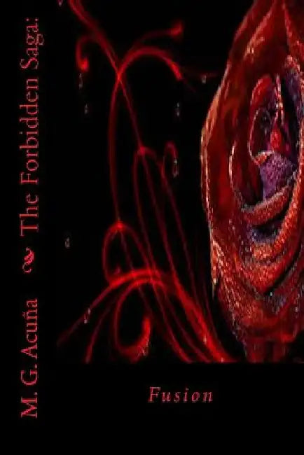 The Forbidden Saga: : Fusion by M. G. Acuna