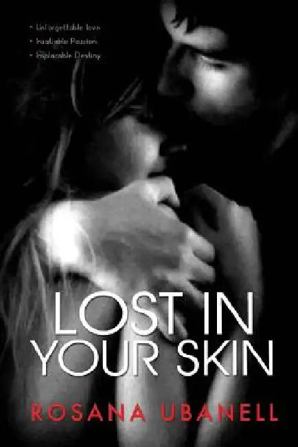 Lost in Your Skin: Love, Passion, Destiny. by Rosana Ubanell