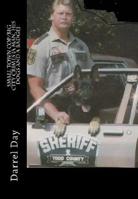 Small Town Cop/Big City Crimes {A Man, His Dogs and a Badge} by Darrel Day