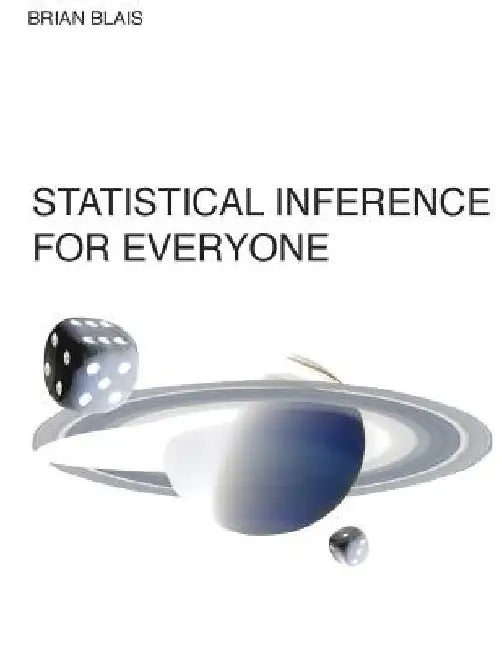 Statistical Inference for Everyone by Brian S. Blais