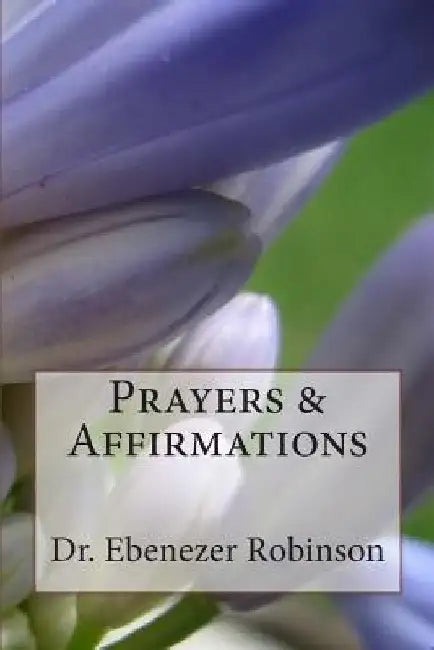 Prayers and Affirmations by Ebenezer Robinson