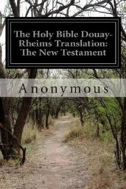 The Holy Bible Douay-Rheims Translation: The New Testament by Anonymous