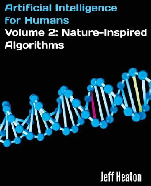 Artificial Intelligence for Humans, Volume 2: Nature-Inspired Algorithms by Jeff Heaton