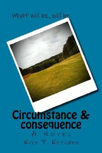 Circumstance & Consequence by Kyle Thomas Kitchen
