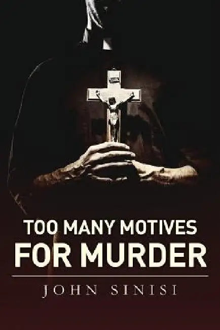 Too Many Motives For Murder by John Sinisi