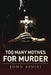 Too Many Motives For Murder by John Sinisi