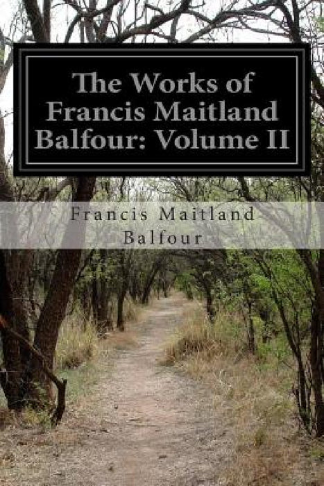 The Works of Francis Maitland Balfour: Volume II by Francis Maitland Balfour