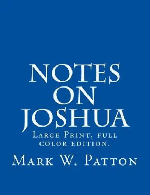 Notes on Joshua by Mark W. Patton