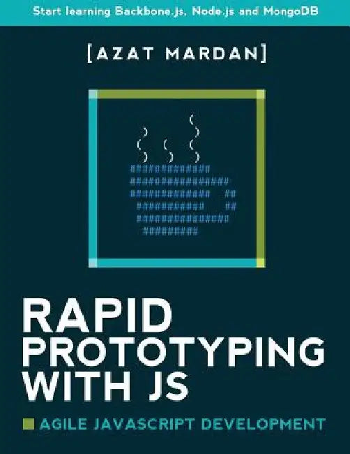 Rapid Prototyping with JS: Agile JavaScript Development by Azat Mardan