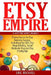 Etsy Empire: Proven Tactics for Your Etsy Business Success, Including Etsy SEO, Etsy Shop Building, Social Media for Etsy and Etsy Pricing Tips by Eric Michael
