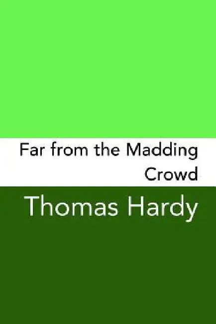 Far From The Madding Crowd: Original and Unabridged by Thomas Hardy