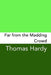 Far From The Madding Crowd: Original and Unabridged by Thomas Hardy