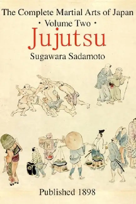 The Complete Martial Arts of Japan Volume Two: Jujutsu by Eric Shahan