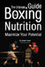 The Ultimate Guide to Boxing Nutrition: Maximize Your Potential by Correa (Certified Sports Nutritionist)