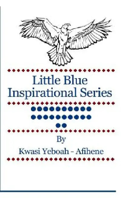 Little Blue Inspirational Series: Volume 22 by Kwasi Yeboah-Afihene