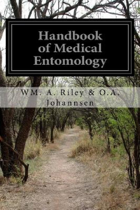 Handbook of Medical Entomology by Wm A. Riley O. a. Johannsen
