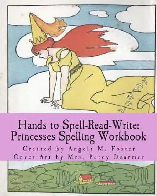 Hands to Spell-Read-Write: Princesses Spelling Workbook by Percy Dearmer