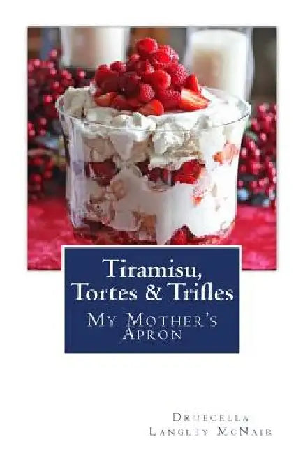 Tiramisu, Tortes & Trifles: My Mother's Apron by Druecella Langley McNair